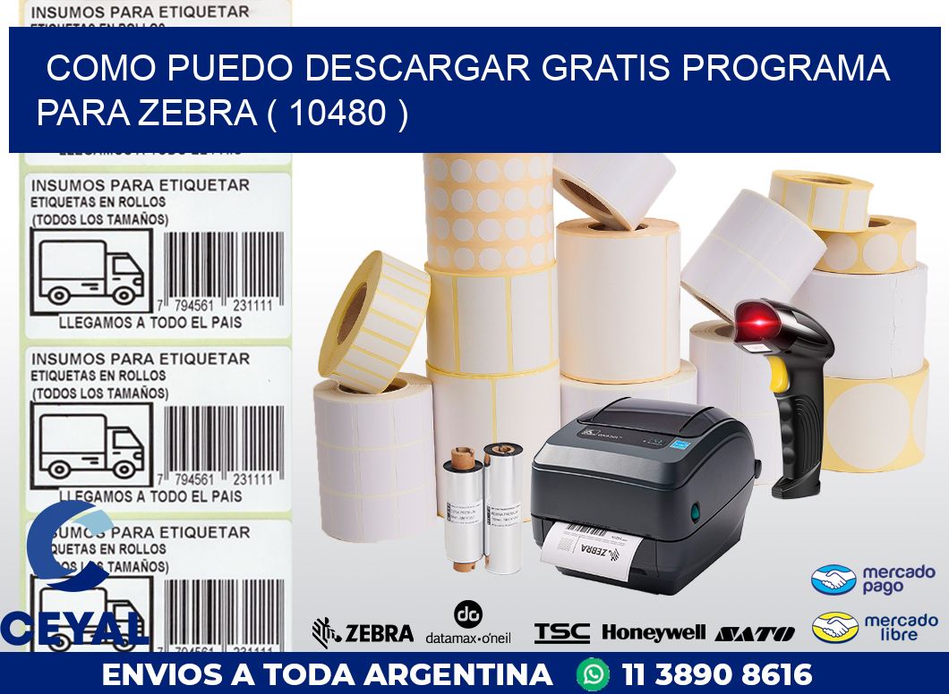 COMO PUEDO DESCARGAR GRATIS PROGRAMA PARA ZEBRA ( 10480 )