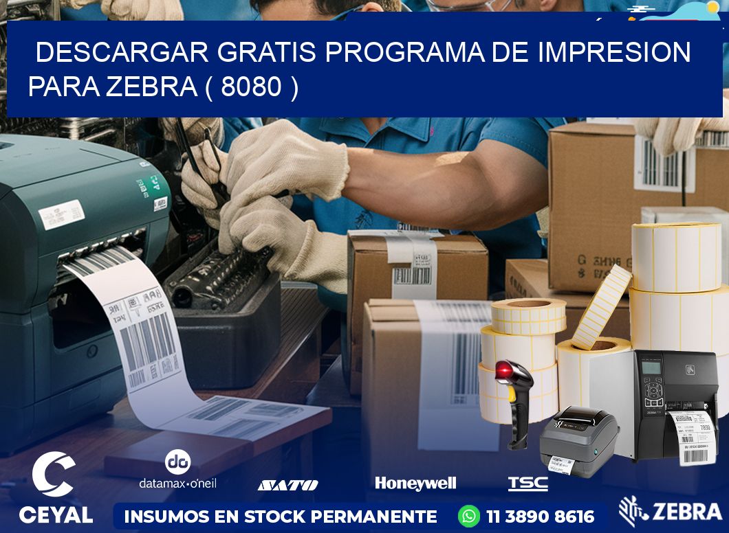 DESCARGAR GRATIS PROGRAMA DE IMPRESION PARA ZEBRA ( 8080 )