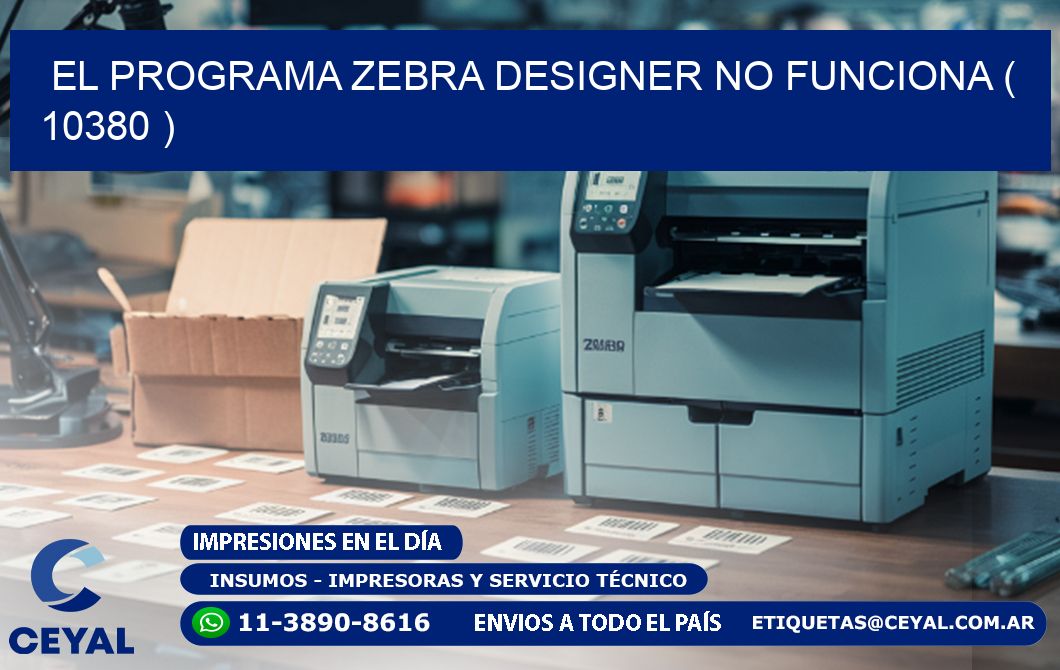 EL PROGRAMA ZEBRA DESIGNER NO FUNCIONA ( 10380 )