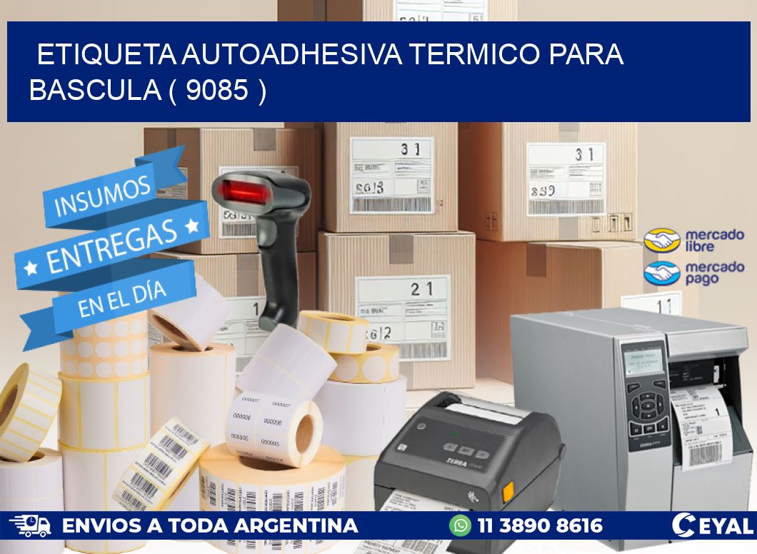 ETIQUETA AUTOADHESIVA TERMICO PARA BASCULA ( 9085 )