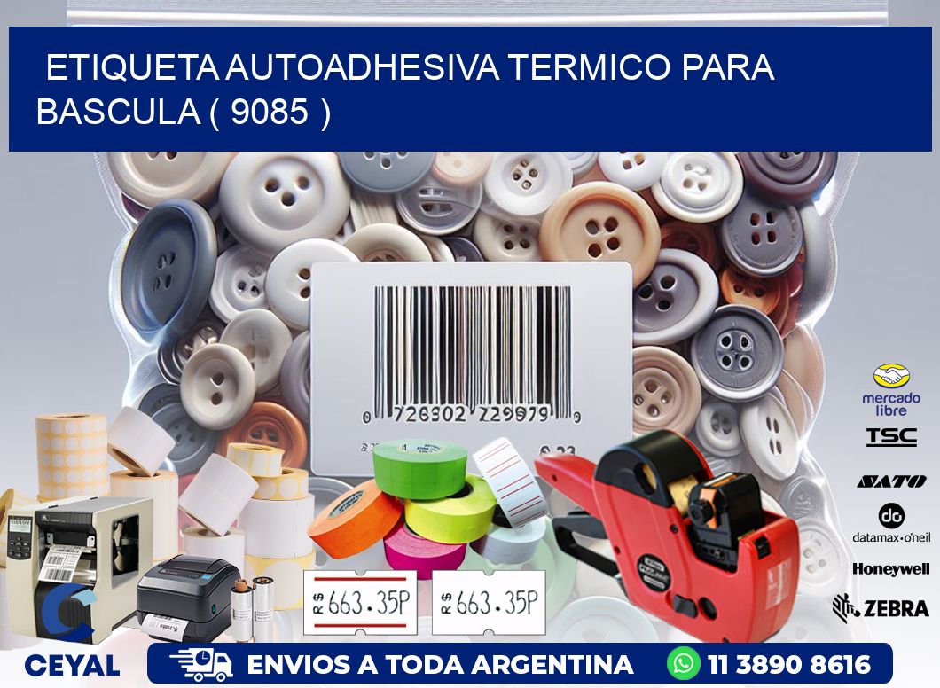 ETIQUETA AUTOADHESIVA TERMICO PARA BASCULA ( 9085 )