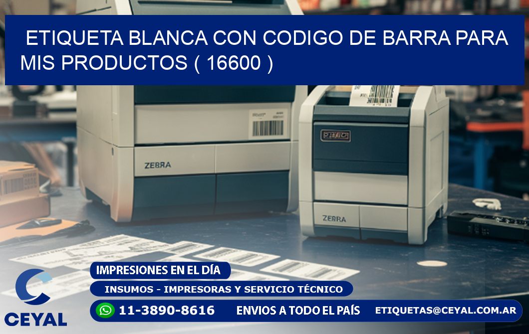 ETIQUETA BLANCA CON CODIGO DE BARRA PARA MIS PRODUCTOS ( 16600 )