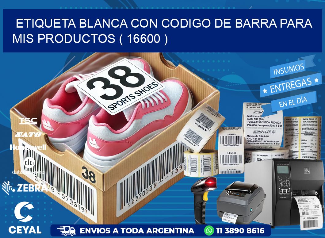 ETIQUETA BLANCA CON CODIGO DE BARRA PARA MIS PRODUCTOS ( 16600 )