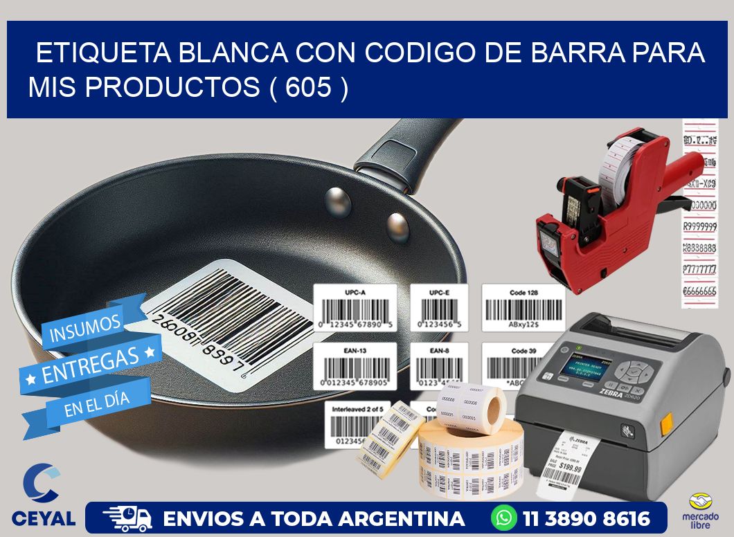 ETIQUETA BLANCA CON CODIGO DE BARRA PARA MIS PRODUCTOS ( 605 )