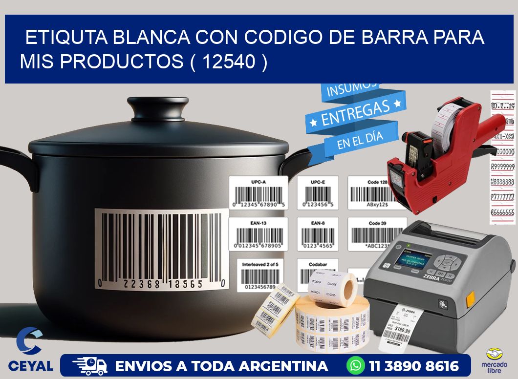 ETIQUTA BLANCA CON CODIGO DE BARRA PARA MIS PRODUCTOS ( 12540 )