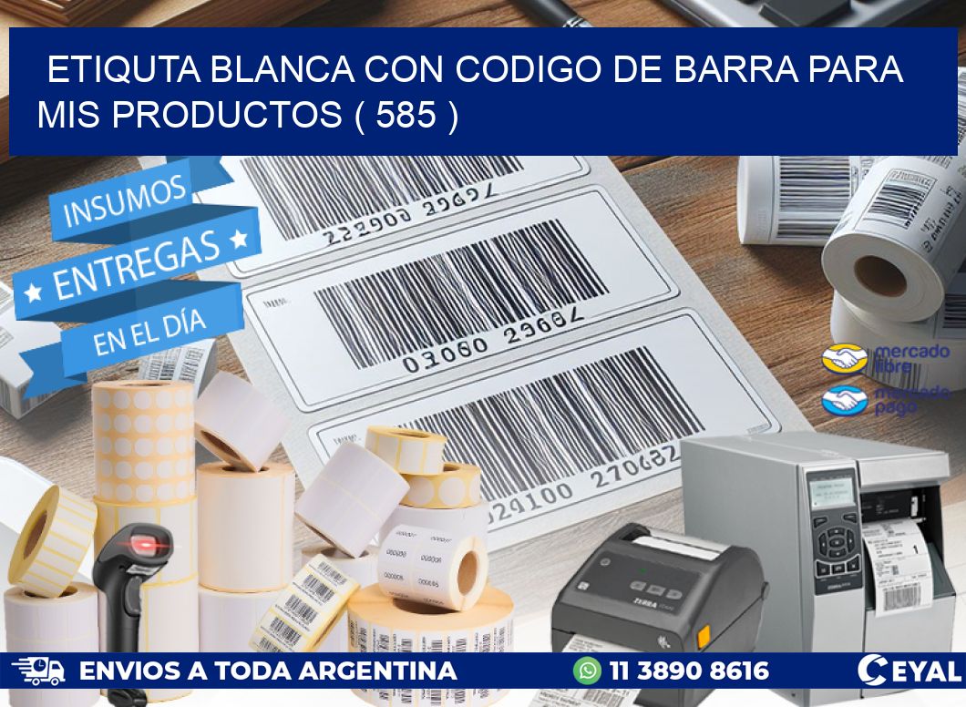 ETIQUTA BLANCA CON CODIGO DE BARRA PARA MIS PRODUCTOS ( 585 )