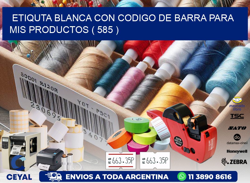 ETIQUTA BLANCA CON CODIGO DE BARRA PARA MIS PRODUCTOS ( 585 )