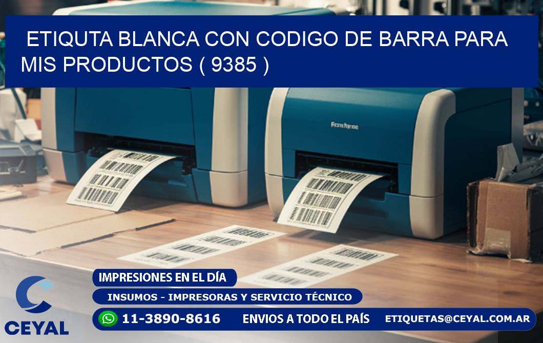 ETIQUTA BLANCA CON CODIGO DE BARRA PARA MIS PRODUCTOS ( 9385 )
