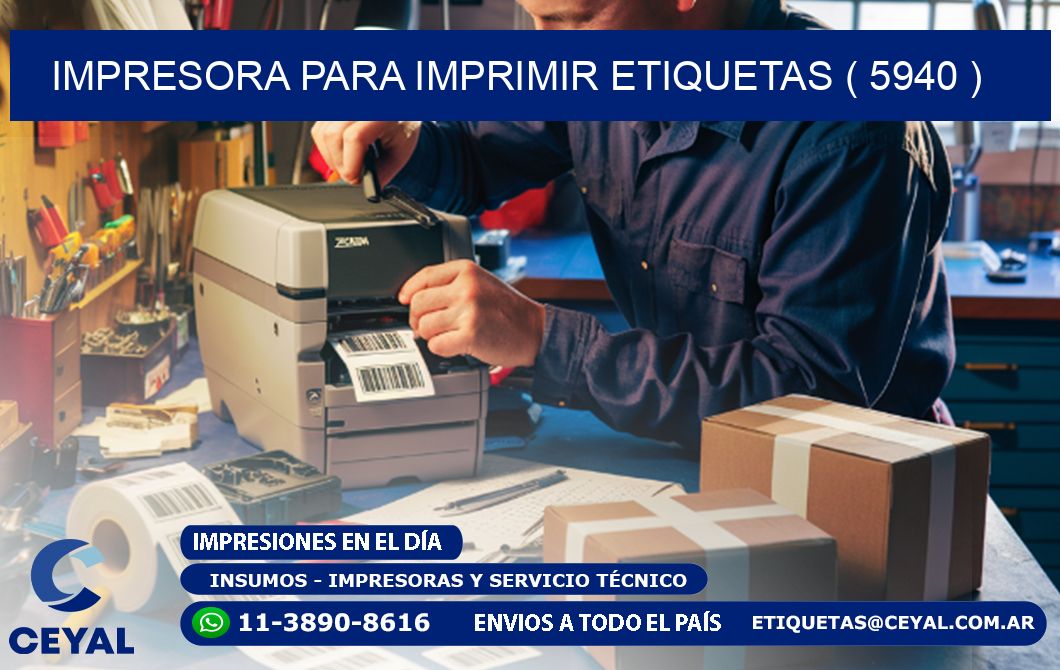 IMPRESORA PARA IMPRIMIR ETIQUETAS ( 5940 )