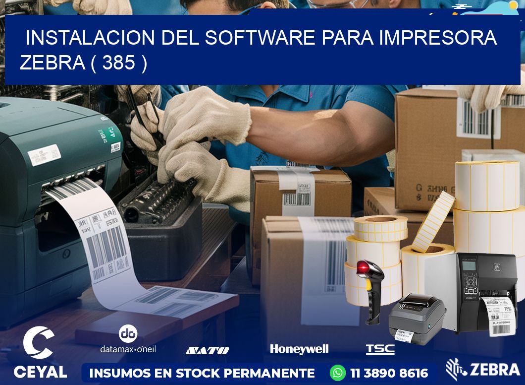 INSTALACION DEL SOFTWARE PARA IMPRESORA ZEBRA ( 385 )