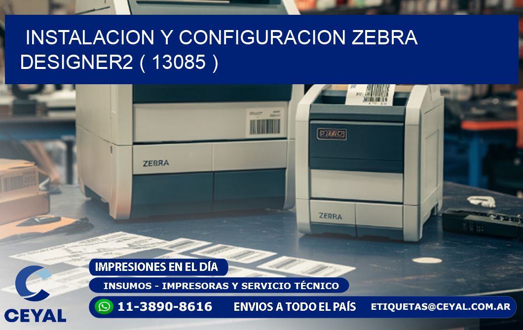 INSTALACION Y CONFIGURACION ZEBRA DESIGNER2 ( 13085 )