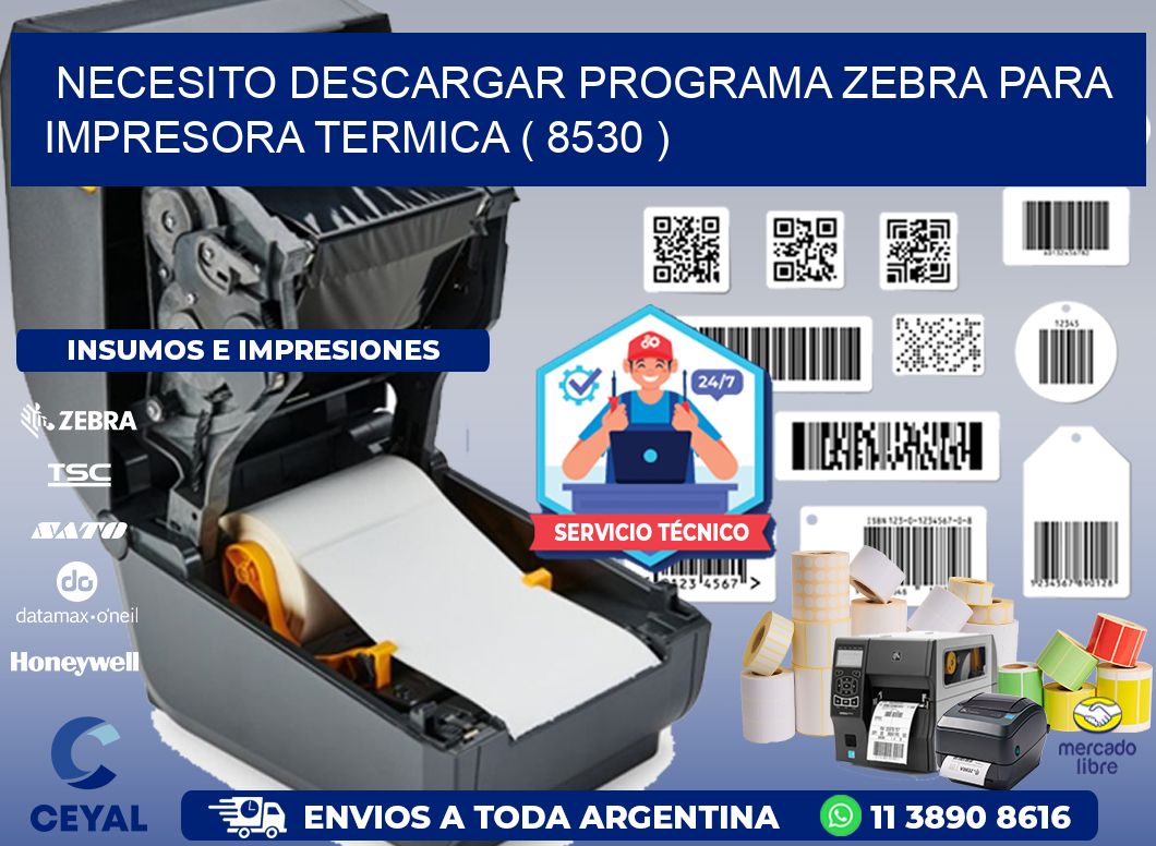 NECESITO DESCARGAR PROGRAMA ZEBRA PARA IMPRESORA TERMICA ( 8530 )