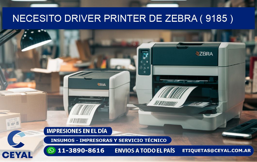 NECESITO DRIVER PRINTER DE ZEBRA ( 9185 )