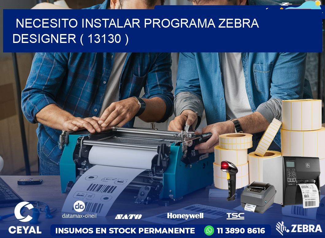 NECESITO INSTALAR PROGRAMA ZEBRA DESIGNER ( 13130 )