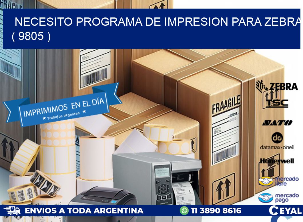 NECESITO PROGRAMA DE IMPRESION PARA ZEBRA ( 9805 )