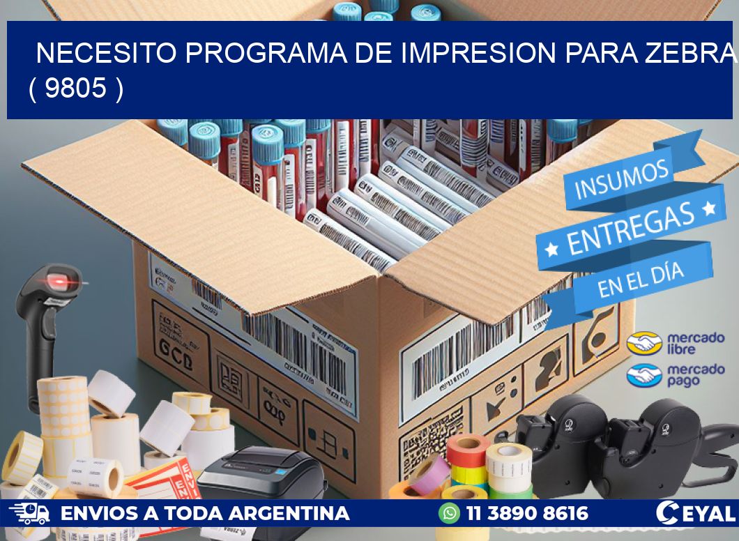 NECESITO PROGRAMA DE IMPRESION PARA ZEBRA ( 9805 )