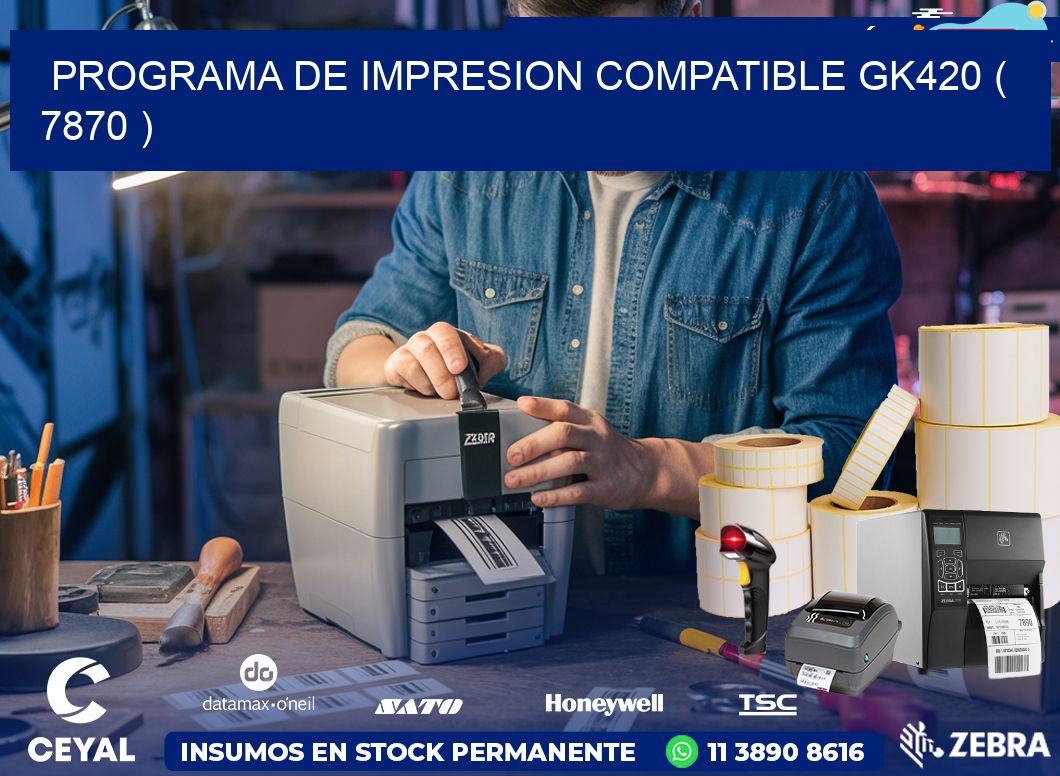 PROGRAMA DE IMPRESION COMPATIBLE GK420 ( 7870 )