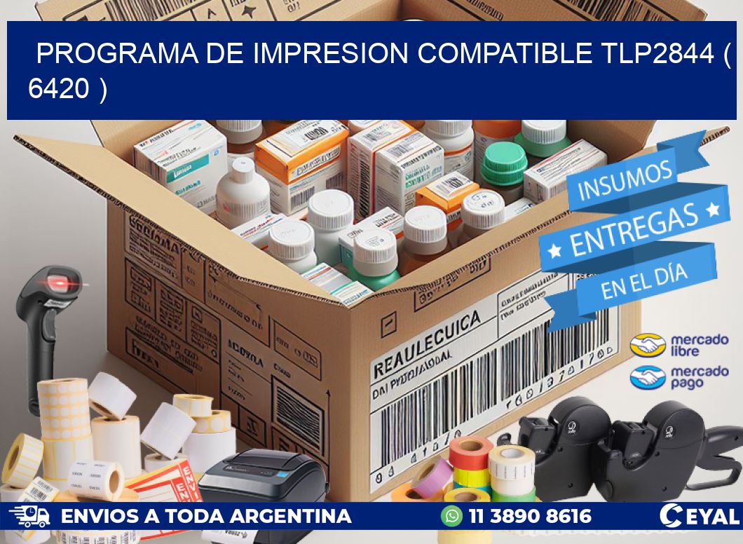 PROGRAMA DE IMPRESION COMPATIBLE TLP2844 ( 6420 )