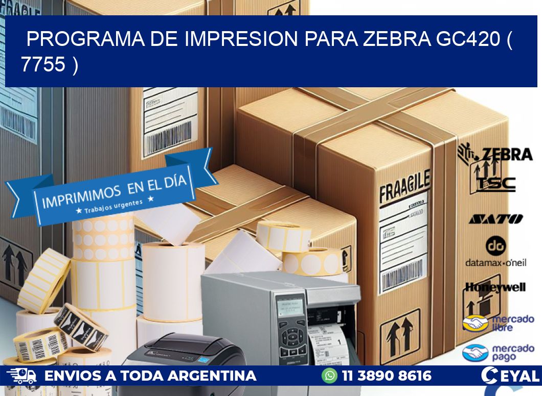 PROGRAMA DE IMPRESION PARA ZEBRA GC420 ( 7755 )