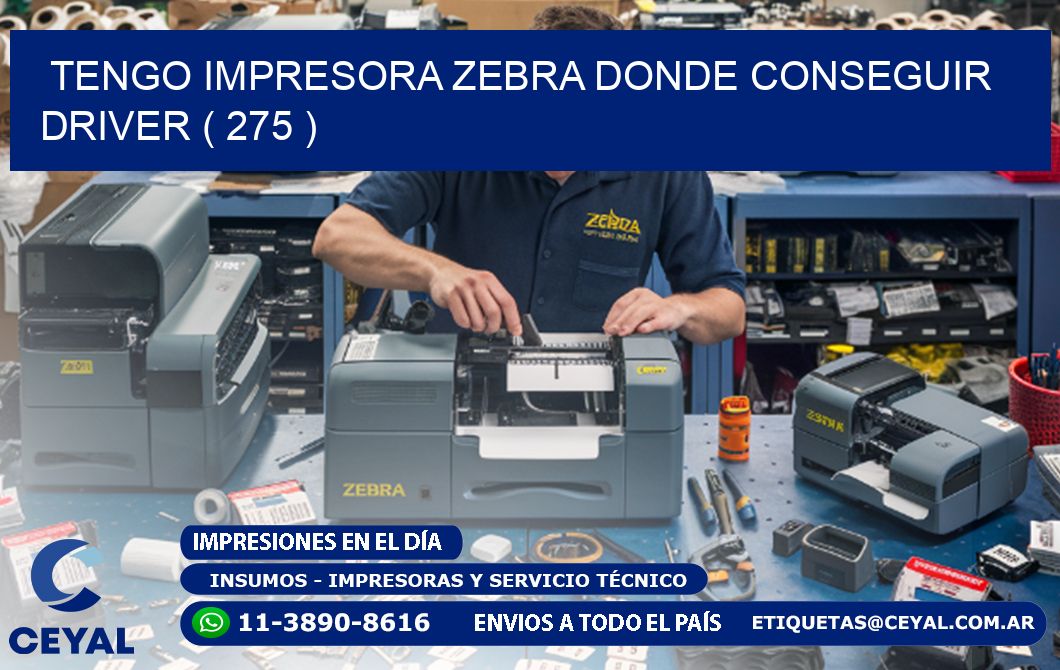 TENGO IMPRESORA ZEBRA DONDE CONSEGUIR DRIVER ( 275 )