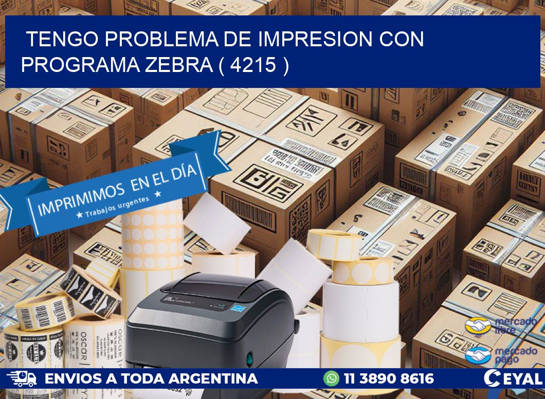 TENGO PROBLEMA DE IMPRESION CON PROGRAMA ZEBRA ( 4215 )