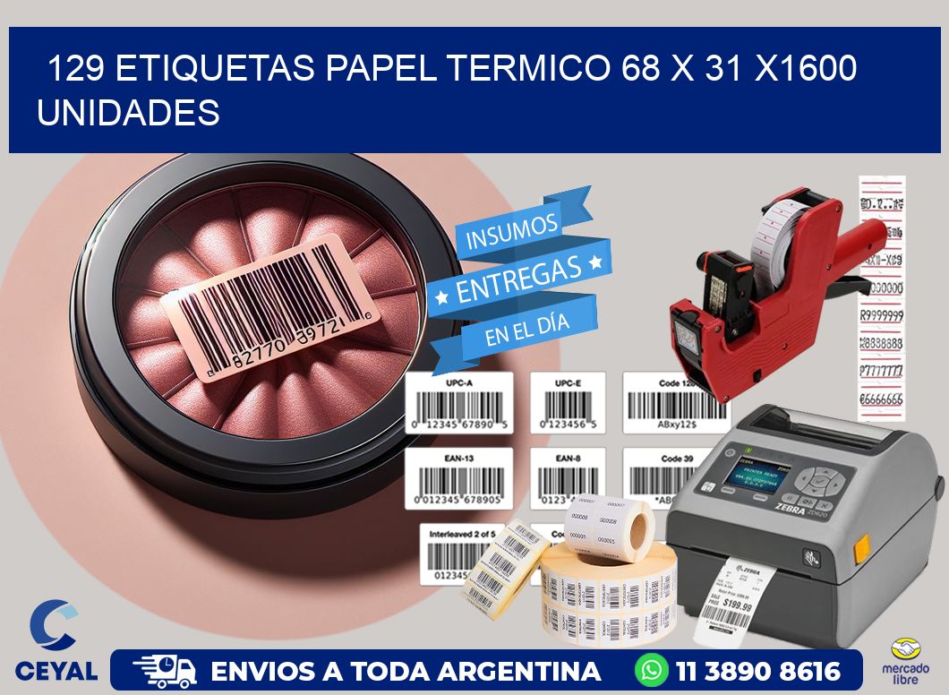 129 ETIQUETAS PAPEL TERMICO 68 x 31 X1600 UNIDADES