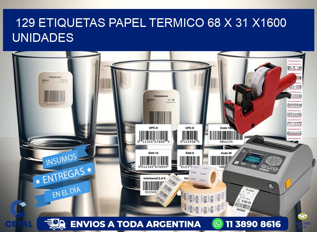 129 ETIQUETAS PAPEL TERMICO 68 x 31 X1600 UNIDADES