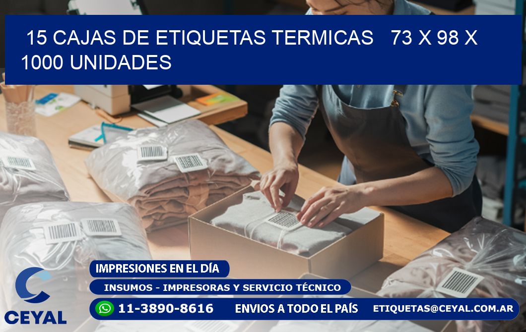 15 CAJAS DE ETIQUETAS TERMICAS   73 x 98 X 1000 UNIDADES