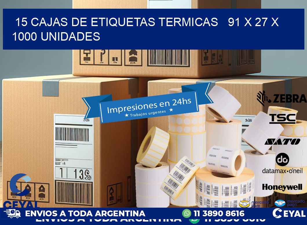 15 CAJAS DE ETIQUETAS TERMICAS   91 x 27 X 1000 UNIDADES