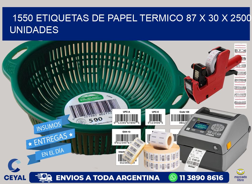 1550 ETIQUETAS DE PAPEL TERMICO 87 x 30 X 2500 UNIDADES