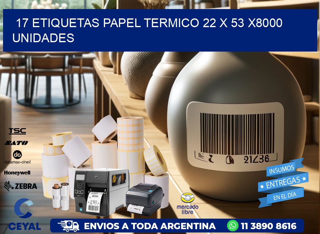 17 ETIQUETAS PAPEL TERMICO 22 x 53 X8000 UNIDADES