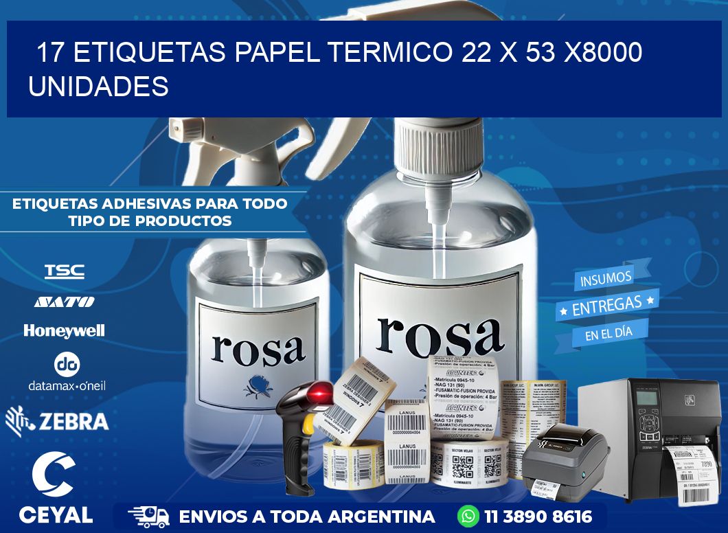 17 ETIQUETAS PAPEL TERMICO 22 x 53 X8000 UNIDADES