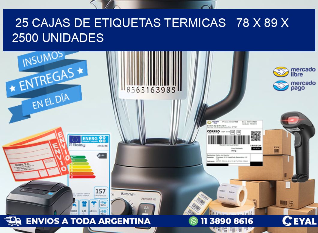 25 CAJAS DE ETIQUETAS TERMICAS   78 x 89 X 2500 UNIDADES