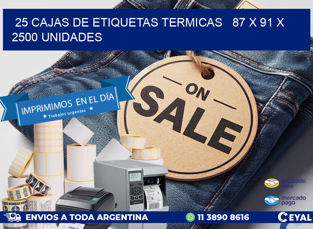 25 CAJAS DE ETIQUETAS TERMICAS   87 x 91 X 2500 UNIDADES