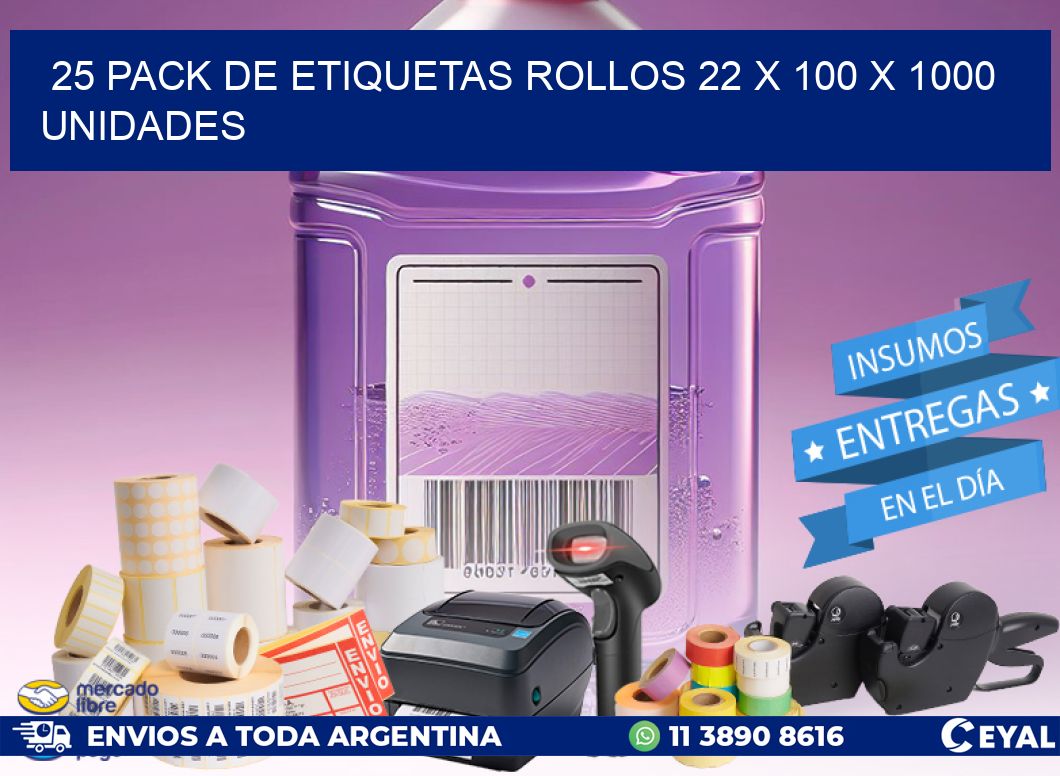 25 PACK DE ETIQUETAS ROLLOS 22 x 100 X 1000 UNIDADES