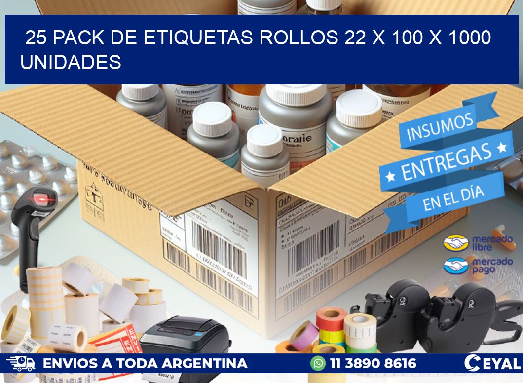 25 PACK DE ETIQUETAS ROLLOS 22 x 100 X 1000 UNIDADES