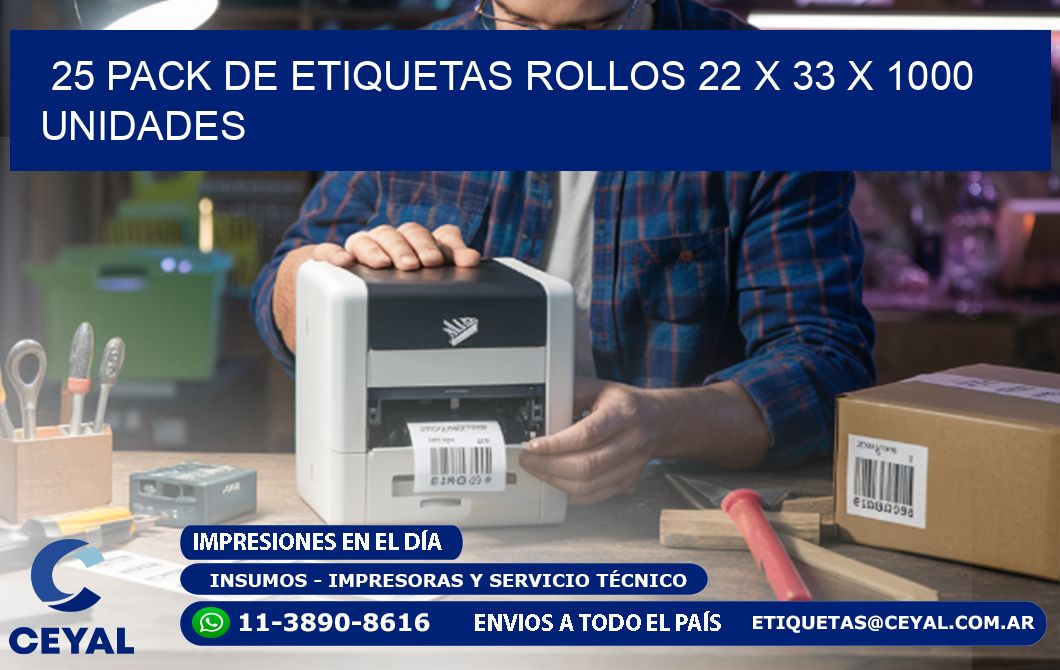 25 PACK DE ETIQUETAS ROLLOS 22 x 33 X 1000 UNIDADES