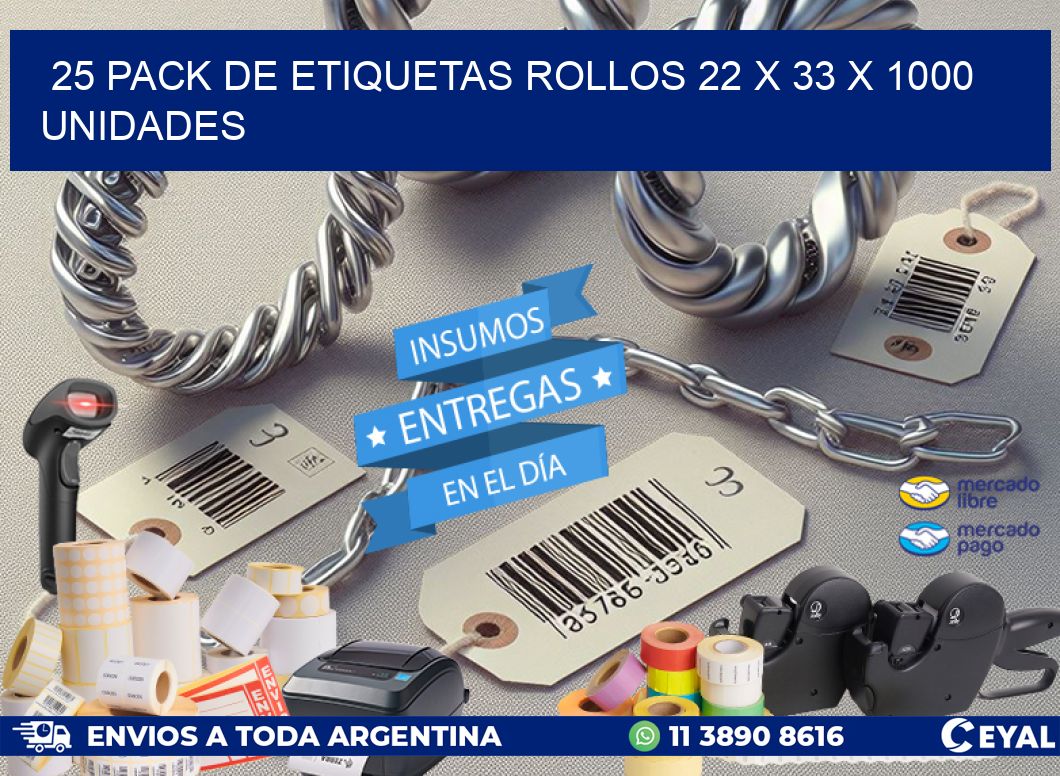 25 PACK DE ETIQUETAS ROLLOS 22 x 33 X 1000 UNIDADES