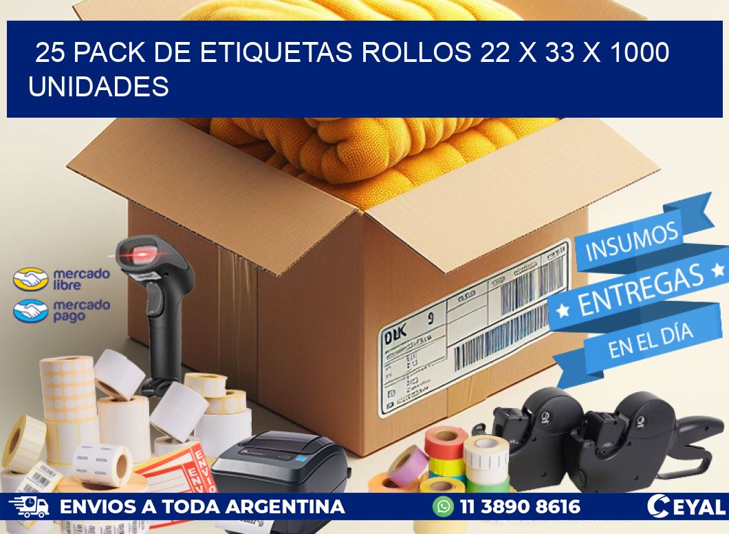 25 PACK DE ETIQUETAS ROLLOS 22 x 33 X 1000 UNIDADES