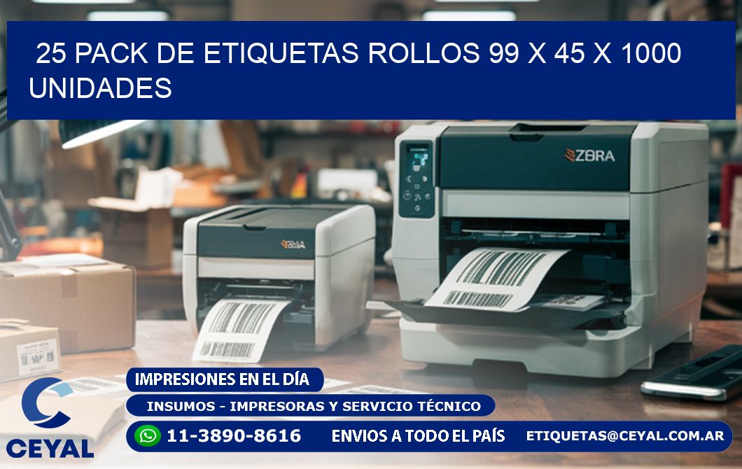 25 PACK DE ETIQUETAS ROLLOS 99 x 45 X 1000 UNIDADES