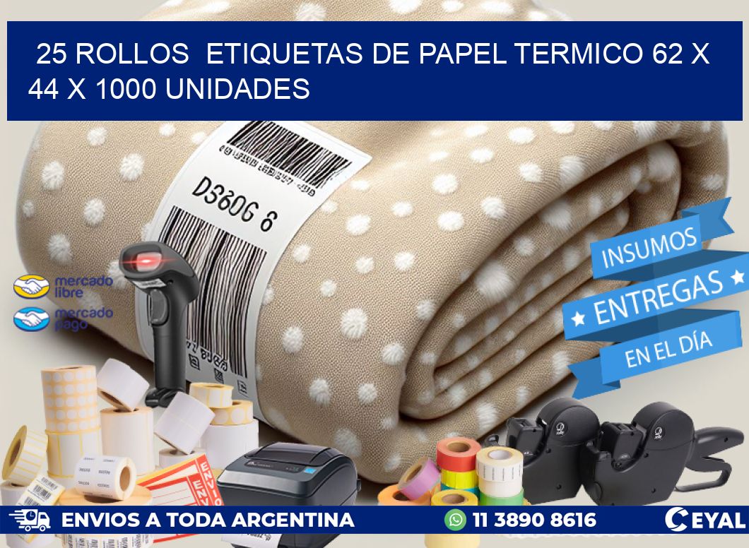 25 ROLLOS  ETIQUETAS DE PAPEL TERMICO 62 x 44 X 1000 UNIDADES