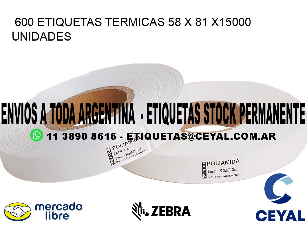 600 ETIQUETAS TERMICAS 58 x 81 X15000 UNIDADES