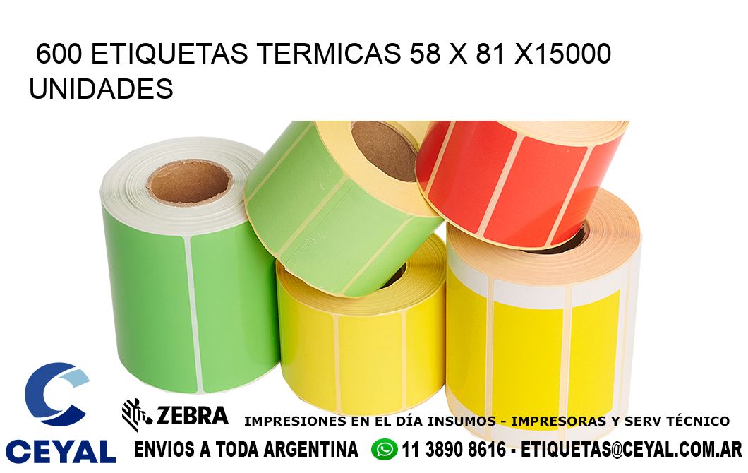 600 ETIQUETAS TERMICAS 58 x 81 X15000 UNIDADES