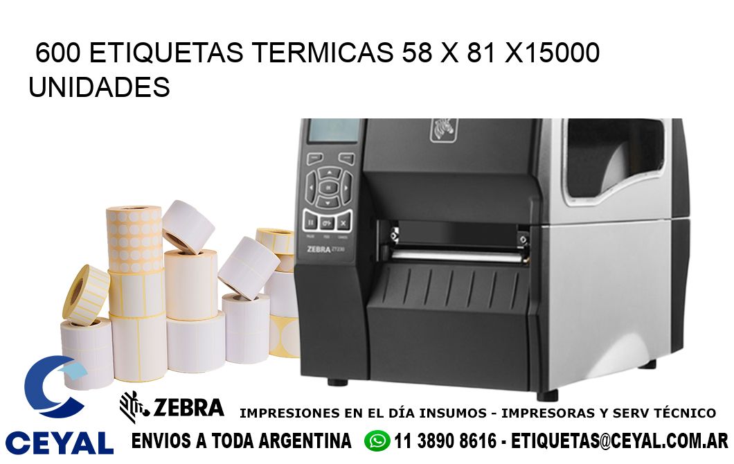 600 ETIQUETAS TERMICAS 58 x 81 X15000 UNIDADES