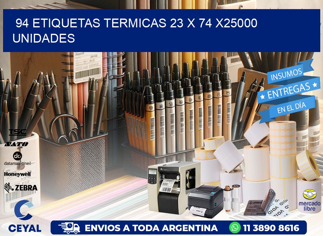 94 ETIQUETAS TERMICAS 23 x 74 X25000 UNIDADES