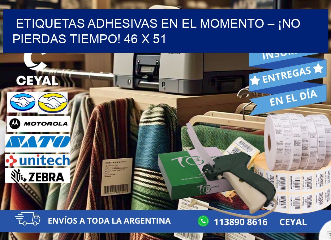 ETIQUETAS ADHESIVAS EN EL MOMENTO – ¡NO PIERDAS TIEMPO! 46 x 51