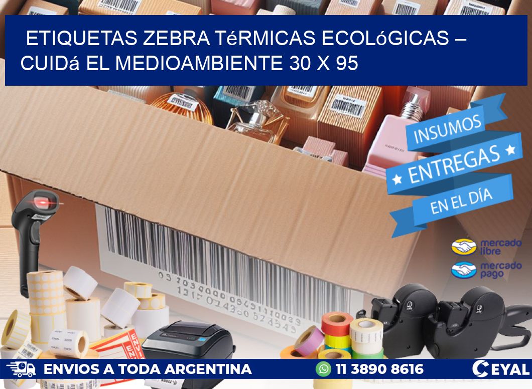 Etiquetas Zebra Térmicas Ecológicas – Cuidá el Medioambiente 30 x 95