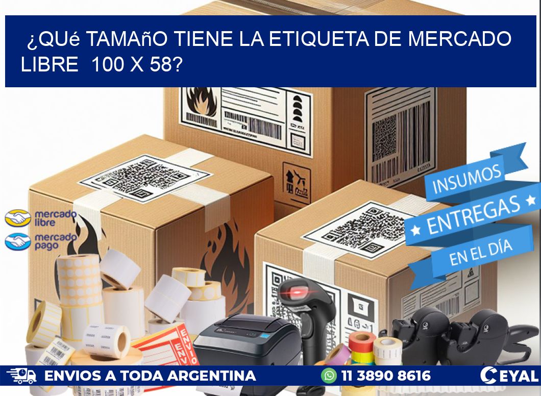 ¿Qué tamaño tiene la etiqueta de Mercado Libre  100 x 58?