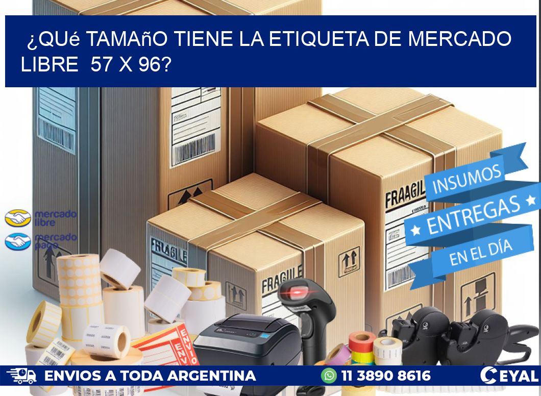 ¿Qué tamaño tiene la etiqueta de Mercado Libre  57 x 96?