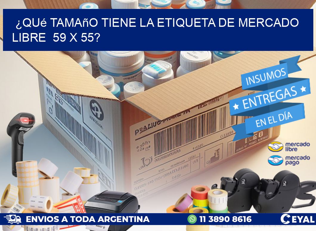 ¿Qué tamaño tiene la etiqueta de Mercado Libre  59 x 55?